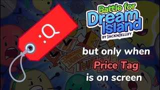 Battle For Dream Island But Only When Price Tag Is On Screen