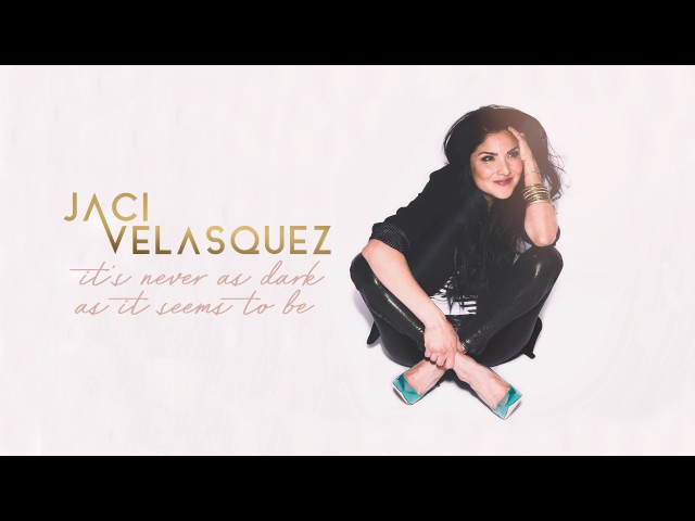 Jaci Velasquez - It's Never As Dark As It Seems to Be