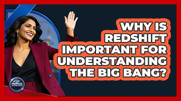 Why Is Redshift Important For Understanding The Big Bang? - Profiles in Politics
