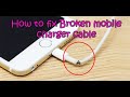 How to fix Broken mobile charger cable