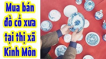 Giao lưu mua bán đồ cổ xưa cực đẹp ở Hải Dương (p43) - Chợ Đồ Cổ Kinh Môn