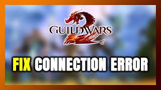How to FIX Guild Wars 2 Connection Error / Server Error!