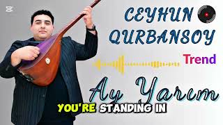 Ceyhun Qurbansoy Ay Yarım 2025 Yeni Mahnı Duyğulu Sevgi Hit Im