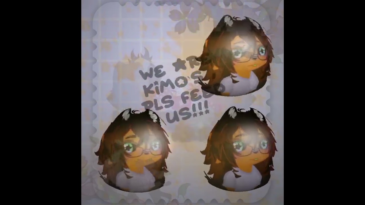 We are Kimo`s, pls feed us!!!  