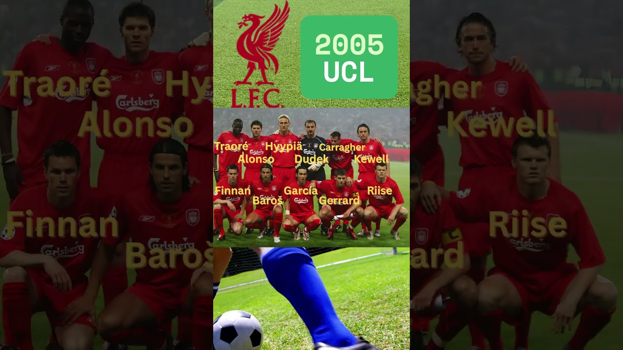 The Legendary 2005 Liverpool UCL Winning XI – Unforgettable