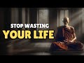 How To Stop Wasting Your Life | Buddhism in English