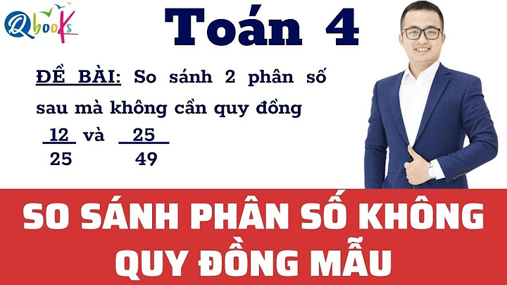 Cách so sánh phân số mà không quy đồng năm 2024