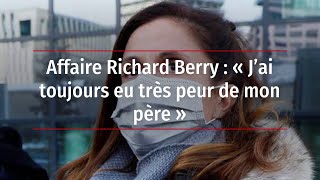 Affaire Richard Berry : « J’ai toujours eu très peur de mon père »