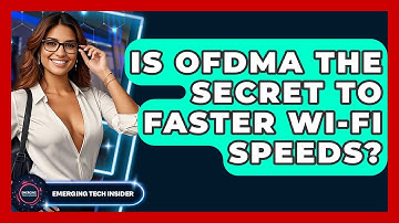 Is OFDMA The Secret To Faster Wi-Fi Speeds? - Emerging Tech Insider