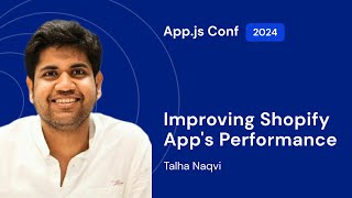 Talha Naqvi –  Improving Shopify App's Performance | App.js Conf 2024 screenshot 1