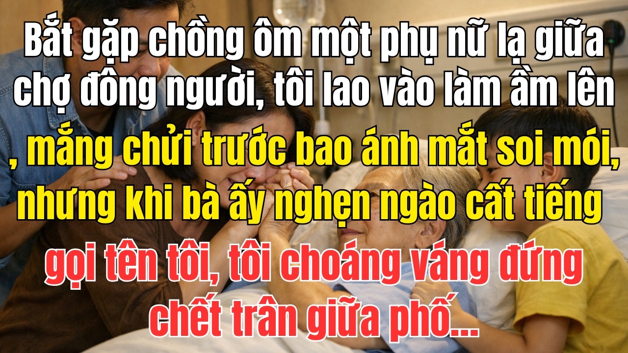 Bắt Gặp Chồng Ôm Người Phụ Nữ Lạ Giữa Chợ, Tôi Tát Anh Trước Đám Đông… Nhưng Sự Thật Khiến Tôi Ân...