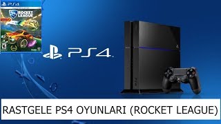 Rastgele PS4 Oyunları (Rocket League)