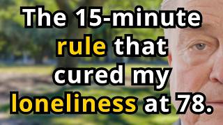 The "15-Minute Rule" That Saved Me From Loneliness at 78 - Better Than Any Medicine