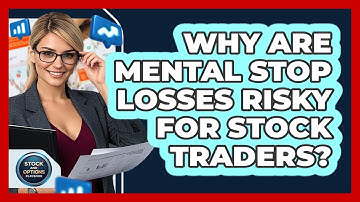 Why Are Mental Stop Losses Risky For Stock Traders? - Stock and Options Playbook
