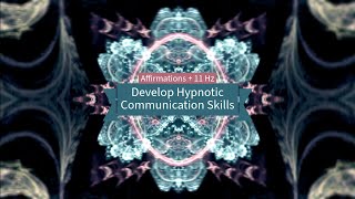 Develop Hypnotic Communication Skills Affirmations 11 Hz