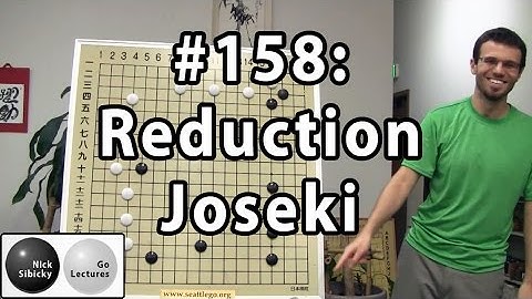 Nick Sibicky Go Lecture #158 - Reduction Joseki