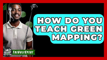 How Do You Teach Green Mapping? - The Golf Xpert