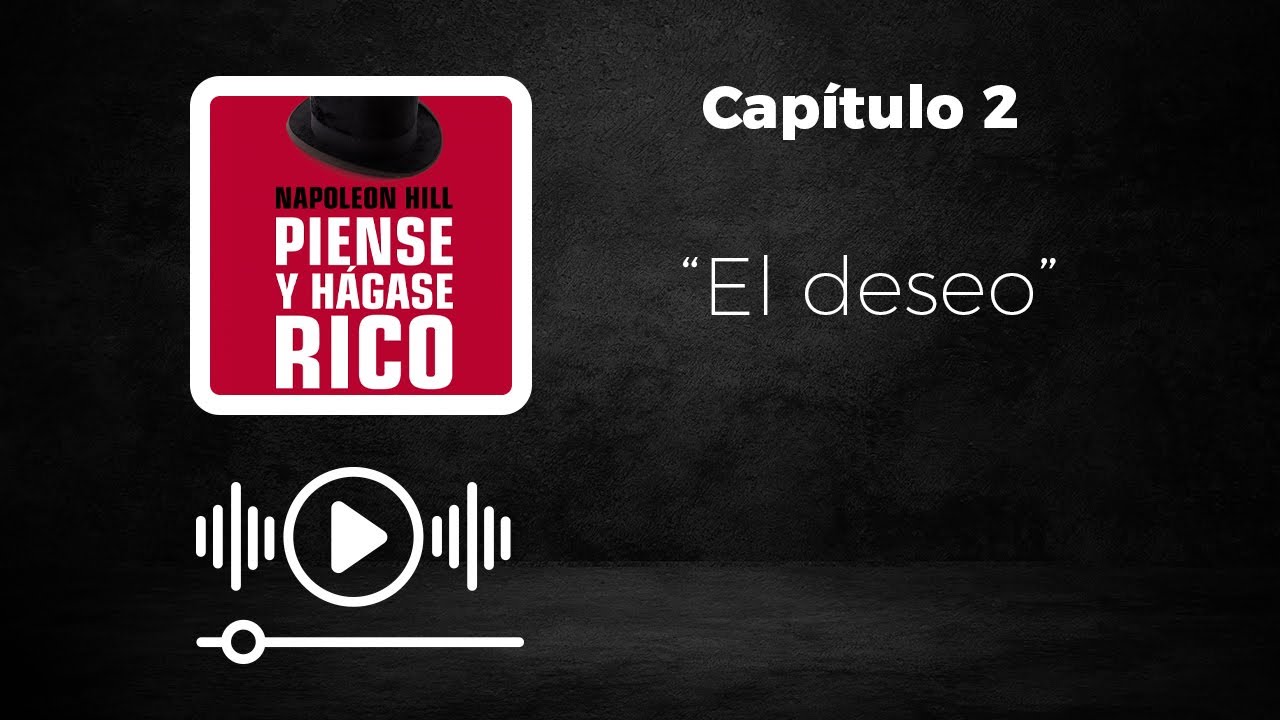 Capítulo 2 - Piense y Hágase Rico: El secreto para hacer realidad tus