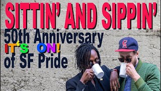 Sittin' and Sippin' - "It's On! 50th Anniversary of SF Pride"