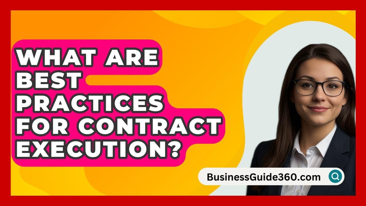 What Are Best Practices For Contract Execution? - BusinessGuide360.com