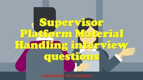 Supervisor Platform Material Handling interview questions
