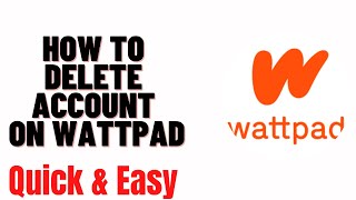 how to delete account on wattpad,how to delete my wattpad account on phone 2024