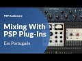 Pepê Monnerat | Mixando Com Plug-ins PSP (Em Português)
