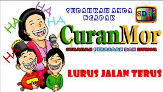LURUS JALAN TERUS  #CURahan perasaAN dan HuMOR# C U R A N M O R