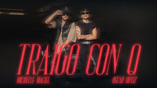 Michelle Maciel, Oscar Ortiz - TRAIGO CON Q (Video Oficial)