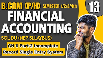 CH 6 Part-2 Incomplete Record Single Entry System| B.com (P/H)|FINANCIAL ACCOUNTING | Sem 1st Sol Du