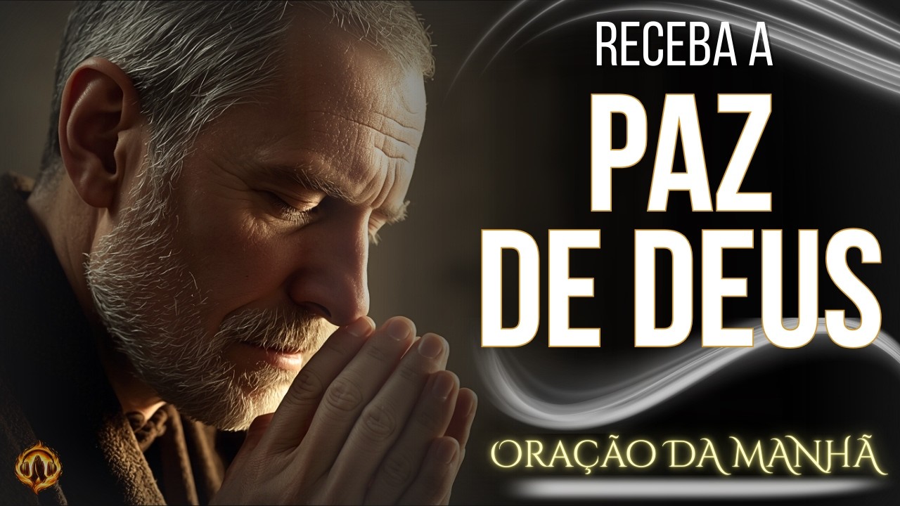 PARE AGORA — A PAZ DE DEUS VAI INVADIR SEU CORAÇÃO | Oração da Manhã