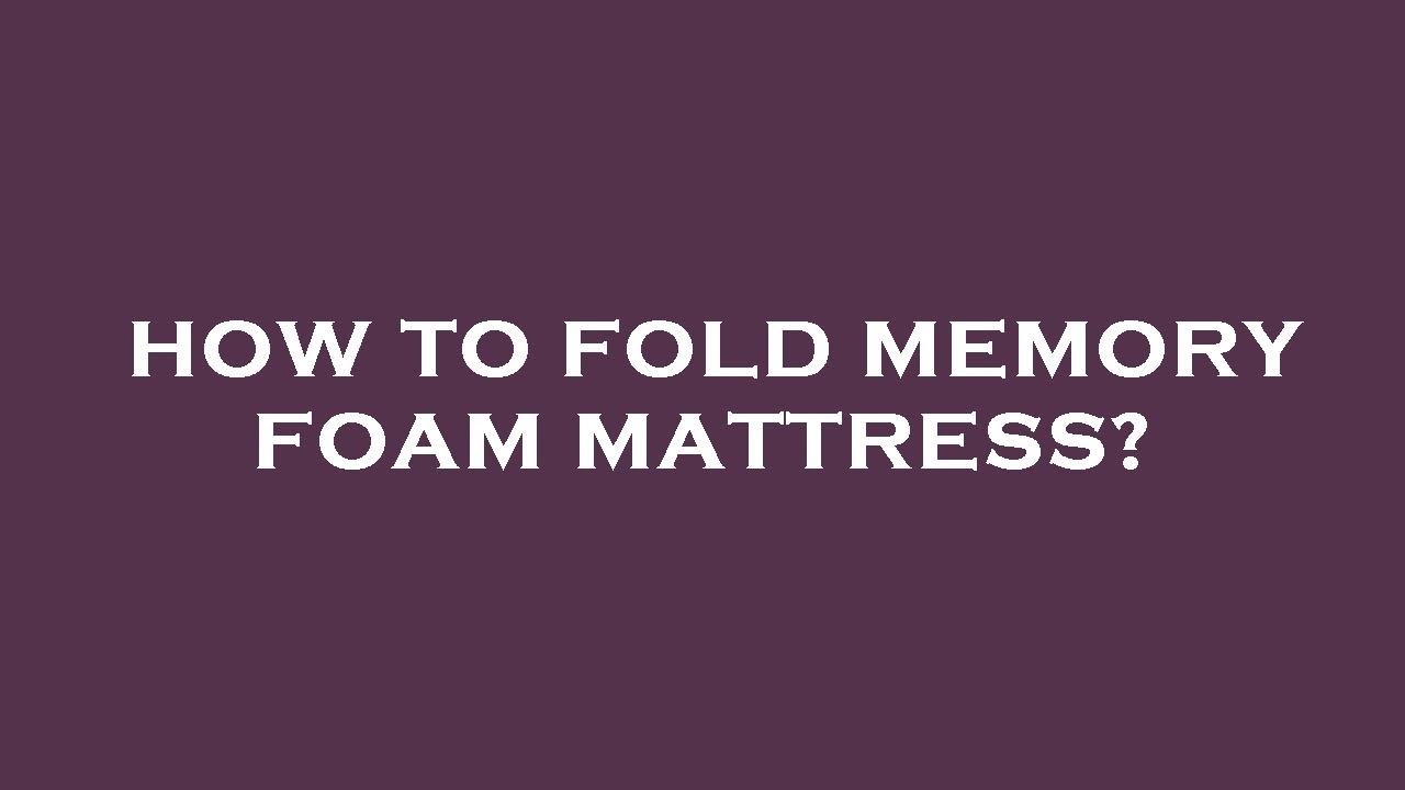 How to fold memory foam mattress? YouTube