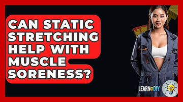 Can Static Stretching Help With Muscle Soreness? - LearnToDIY360.com