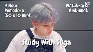 4 HOUR STUDY WITH SUGA 🍰 | POMODORO (50/10) | SUGA | LIBRARY AMBIENCE | COUNTDOWN &amp; ALARM