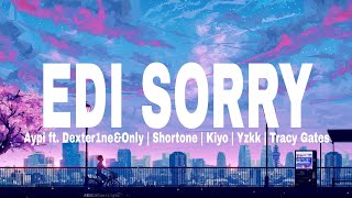 Aypi - Edi Sorry ( Lyrics Video ) ft. Dexter1ne&Only | Shortone | Kiyo | Yzkk | Tracy Gates