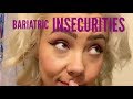 Bariatric Insecurities and How I Cope with them!