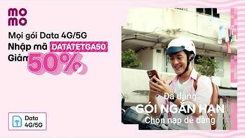 GIẢM 50% LẦN ĐẦU NẠP DATA 4G/5G TRÊN MOMO