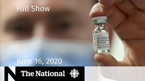 The National for Tuesday, June 16  — Promising COVID-19 treatment emerges