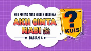 Kuis Pintar Anak Sholeh Sholehah Aku Cinta Nabi SAW Bagian 4