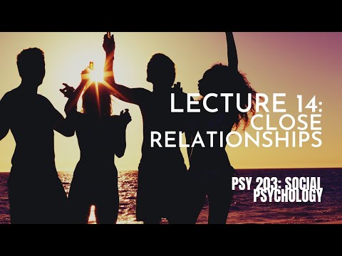 Lecture 14: Close Relationships || PSY 203: Social Psychology