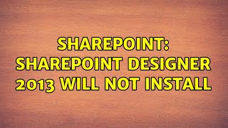 Sharepoint: SharePoint designer 2013 will not install (2 Solutions!!)
