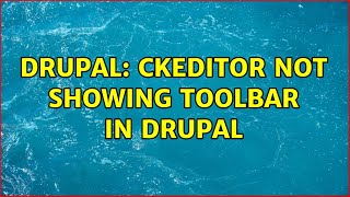 Drupal: CKEditor not showing toolbar in Drupal