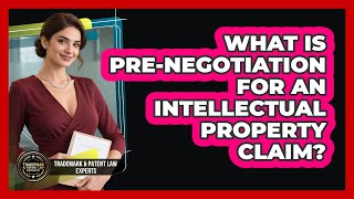 What Is Pre-Negotiation For An Intellectual Property Claim