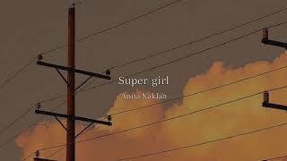 Anna Naklab, super girl (slowed)