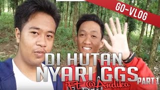 Go-Vlog | Di Hutan Nyari GGS - part 1 | Ft. @Andika_sdr