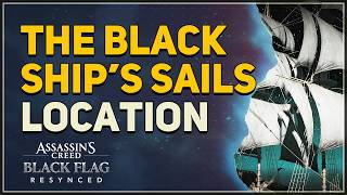 The Black Ship’s Sails Location Assassins Creed Black Flag Resynced