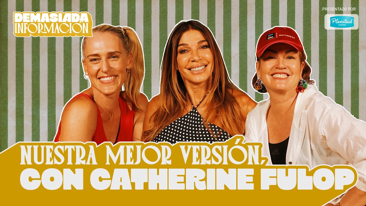 Nuestra mejor versión, con Catherine Fulop | Demasiada Información