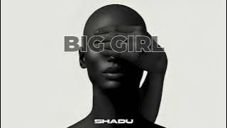 Download lagu SHADU - Big Girl