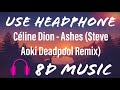 Céline Dion Ashes Steve Aoki Deadpool Remix 8D Music mp3