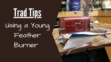 Trad Tips: Using a Young Feather burner